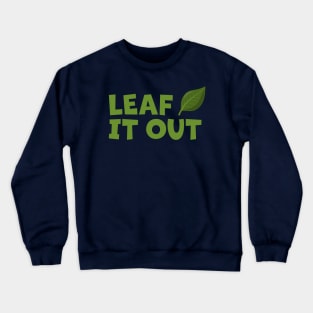 Leaf It Out cartoon leaf Crewneck Sweatshirt